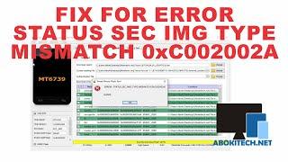 How to fix Error STATUS SEC IMG TYPE MISMATCH 0xC002002A on SP flash tool.