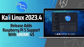 Kali Linux 2023.4: What's New? | GNOME 45 | Raspberry Pi 5 Support!