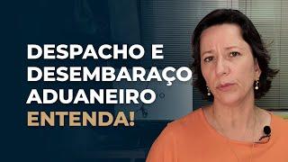 Diferença entre despacho e desembaraço aduaneiro | Ivana Arantes