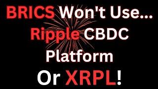 Why I Believe BRICS Won't Use Ripple's CBDC Platform or XRPL For Their Blockchain Payment System?!