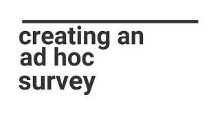 Platform Tutorials: Creating an Ad Hoc Survey