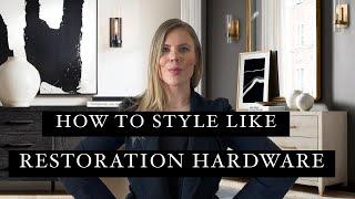 How to Style Like RESTORATION HARDWARE | Getting the RH Design Style | EASY!