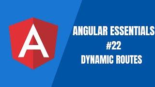 Angular Essentials #22 - Dynamic Routes