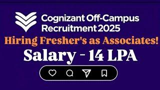 Cognizant Off campus 2025 : Hiring Freshers as Associate | Salary- up to 14 LPA