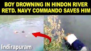 LIVE VIDEO: Ex Indian Navy Marine Commando jumps into Hindon river to save Drowning Boy