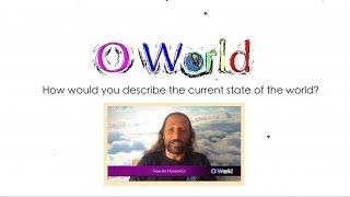 O World Project - Nassim Haramein - State of the World