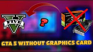 Can we run GTA 5 Without Graphics card | gta 5 with no gpu | gta 5 in low end pc