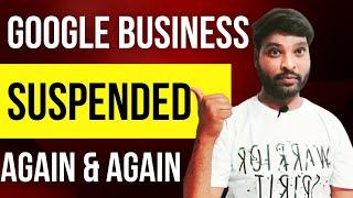 Google My Business Listing Suspended Due To Quality Issue Again And Again