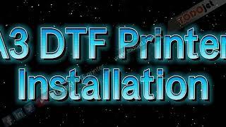 TODOJet A3 DTF PRO Printer Installation--instalación de la impresora TODOjet A3 DTF