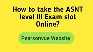 How to take the ASNT Level III exam slot on the PearsonVue website? ll NDT level III