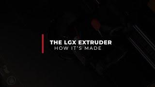 The LGX Extruder - How It's Made