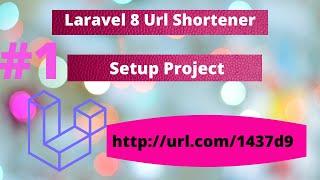 Create Your Own Url Shortener With Laravel 8 - Part 1 - Setup Project