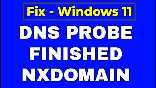 How to Fix DNS PROBE FINISHED NXDOMAIN on Google Chrome in Windows 11