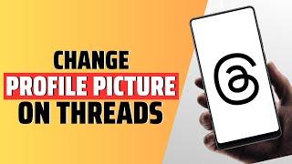 How To Change Profile Picture On Threads