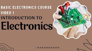 Introduction to Electronics | Basic Electronics Course | Electronics Engineering | Course Video 1