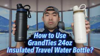 How to Use GrandTies 24oz Insulated Travel Water Bottle?