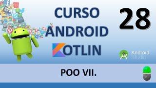 Curso Android con Kotlin. POO VII. Vídeo 28