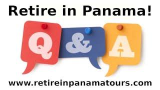 Retire in Panama Tours May 11th, 2021 Panama Q & A