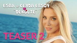 Esra ve Ceyda Ersoy | Dekolte Teaser 2