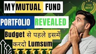 My Mutual Funds Portfolio Revealed | Budget ke के पहले Lumpsum करूं या बाद में | Best Mutual Funds