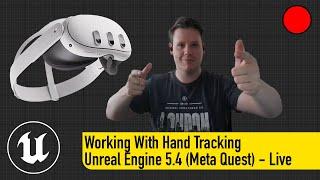 Working With Hand Tracking Unreal Engine 5 and Meta XR - Live