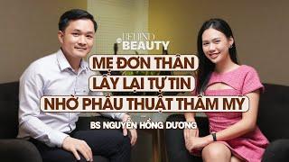 Mẹ đơn thân lấy lại tự tin nhờ phẫu thuật thẩm mỹ - BS Nguyễn Hồng Dương | Behind The BEAUTY