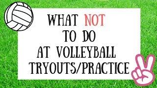 WHAT TO WEAR / WHAT NOT TO DO AT VOLLEYBALL TRYOUTS!!!