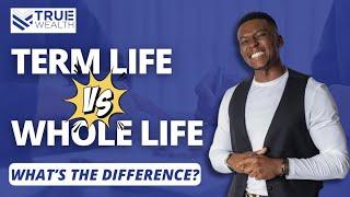 Term Life VS. Whole Life – What's The Difference?