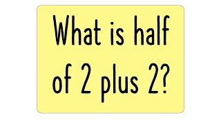 What is half of 2 plus 2? The "correct" answer explained