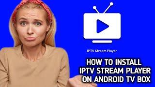 How to install IPTV Stream Player on Android TV Box