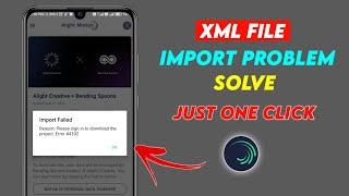 How to solve Alight Motion XML file not import Problem | XML file Import error || How to solve