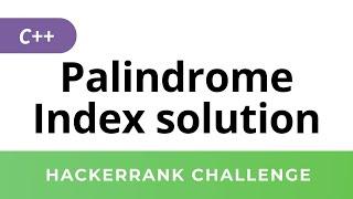 HackerRank Solution: Palindrome Index in C++