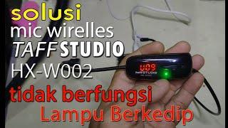 solusi mic wirelles taffstudio hx-w002 tidak berfungsi dan lampu berkedip