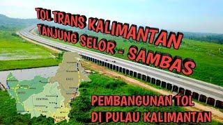 DAFTAR PEMBANGUNAN TOL TRANS KALIMANTAN || RENCANA PEMBANGUNAN TOL TRANS KALIMANTAN & FAKTA IKN