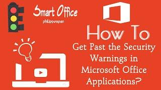 How To Get Past the Security Warnings in Microsoft Office Applications?