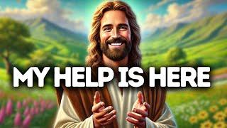 My Help Is Here | God Says | God Message Today | Gods Message Now | God Message | God Say