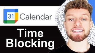 Time Blocking With Google Calendar Tutorial (Step By Step)