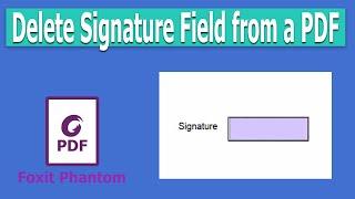 How to delete Signature Field from a PDF in Foxit PhantomPDF