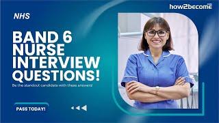 NHS BAND 6 NURSE INTERVIEW QUESTIONS & ANSWERS (Be the STANDOUT candidate!)