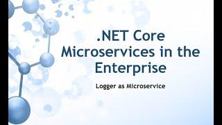 .NET Core Microservices in the Enterprise: Logger as Microservice