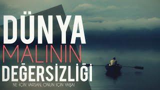 DÜNYA MALININ DEĞERSİZLİĞİ! - (Ne için varsan, O'nun için yaşa!)