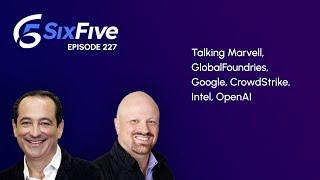 Ep. 227: We are Live! Talking Marvell, GlobalFoundries, Google, CrowdStrike, Intel, OpenAI