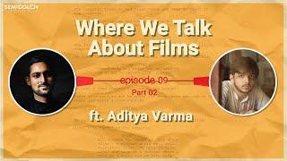 In The (Colour) Scheme Of Things with Aditya Varma | Where We Talk About Films S01EP09 Part 02