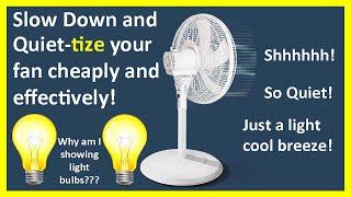 QUIET-TIZE YOUR ELECTRIC FAN! MAKE IT RUN SLOWER AND BE MORE QUIET! CHEAP EFFECTIVE METHOD!