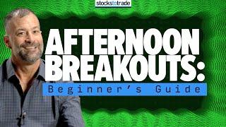 The Beginner’s Guide to Trading Afternoon Breakouts 