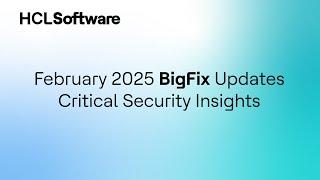 February 2025 BigFix Briefing Room | Latest Security and Endpoint Management Updates