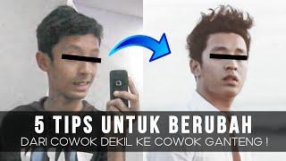 5 TIPS BERUBAH DARI DEKIL KE GANTENG !