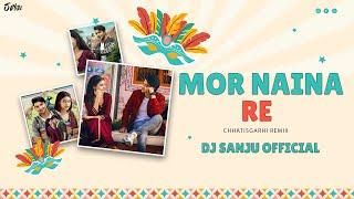 Mor Naina Re || Remix || Dj Sanju Official || Chhattisgarhi Song