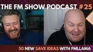 50 New Save Ideas | FMLLAMA | The FM Show Podcast Episode 25