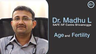 How age affects Fertility? | Dr.Madhu L | Safe Ivf Centre in shivamogga